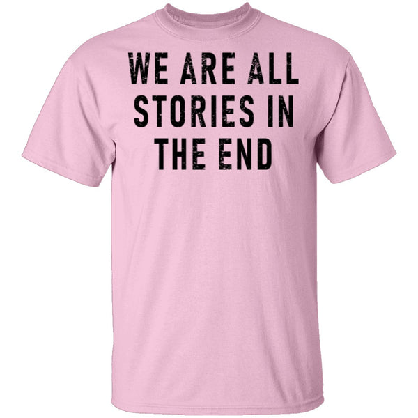 We Are All Stories In The End T-Shirt CustomCat