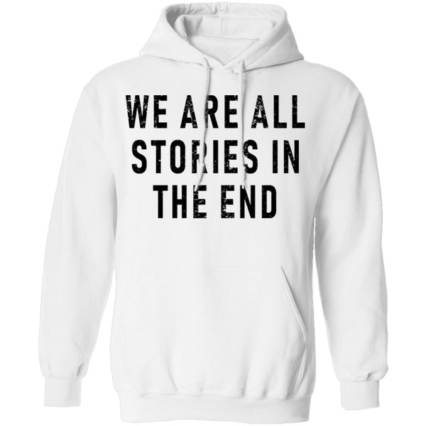 We Are All Stories In The End T-Shirt CustomCat