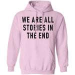 We Are All Stories In The End T-Shirt CustomCat