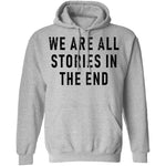 We Are All Stories In The End T-Shirt CustomCat