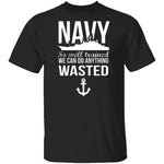 We Can Do Anything Wasted T-Shirt CustomCat