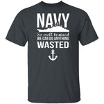 We Can Do Anything Wasted T-Shirt CustomCat