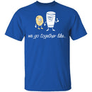 We Go Together Like Milk And Cookies T-Shirt CustomCat