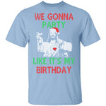 We Gonna Party Like It's My Birthday T-Shirt CustomCat