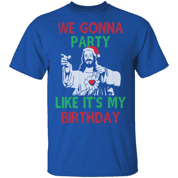 We Gonna Party Like It's My Birthday T-Shirt CustomCat