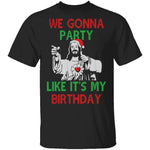 We Gonna Party Like It's My Birthday T-Shirt CustomCat