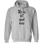 We're All Mad Here T-Shirt CustomCat