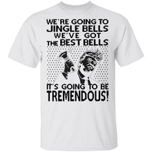 We're Going To Jingle Bells We've Got The Best Bells It's Going To Be Tremendous T-Shirt