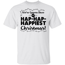 We're Gonna Have The Hap Hap Happiest Christmas T-Shirt