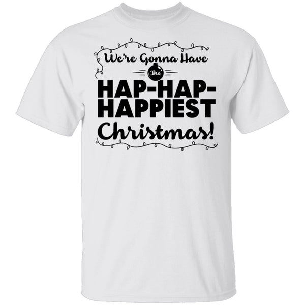 We're Gonna Have The Hap Hap Happiest Christmas T-Shirt CustomCat