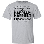 We're Gonna Have The Hap Hap Happiest Christmas T-Shirt CustomCat