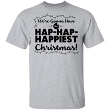 We're Gonna Have The Hap Hap Happiest Christmas T-Shirt