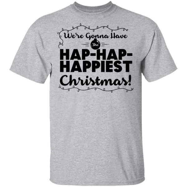 We're Gonna Have The Hap Hap Happiest Christmas T-Shirt CustomCat