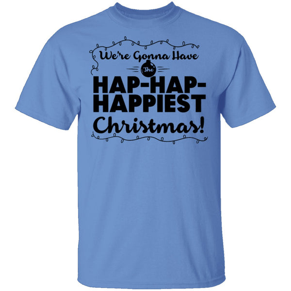 We're Gonna Have The Hap Hap Happiest Christmas T-Shirt CustomCat