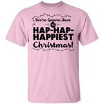 We're Gonna Have The Hap Hap Happiest Christmas T-Shirt CustomCat