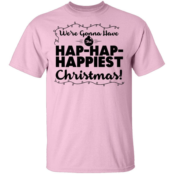 We're Gonna Have The Hap Hap Happiest Christmas T-Shirt CustomCat