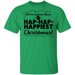 We're Gonna Have The Hap Hap Happiest Christmas T-Shirt CustomCat