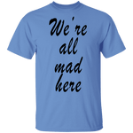 We're All Mad Here T-Shirt CustomCat