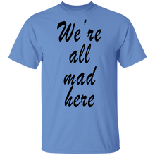 We're All Mad Here T-Shirt