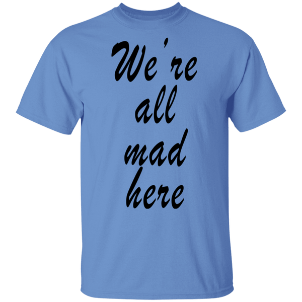 We're All Mad Here T-Shirt CustomCat