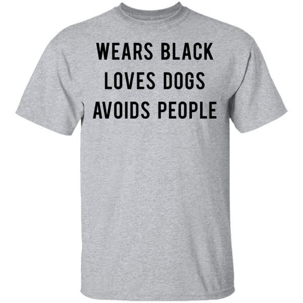 Wears Black Loves Dogs Avoids People T-Shirt CustomCat