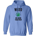Weed Be Good Together T-Shirt CustomCat