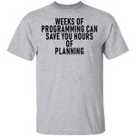 Weeks Of Programming Can Save You Hours Of Planning T-Shirt CustomCat