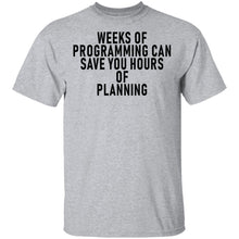 Weeks Of Programming Can Save You Hours Of Planning T-Shirt