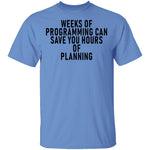 Weeks Of Programming Can Save You Hours Of Planning T-Shirt CustomCat