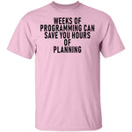 Weeks Of Programming Can Save You Hours Of Planning T-Shirt CustomCat