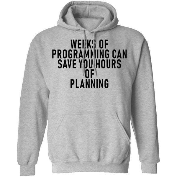 Weeks Of Programming Can Save You Hours Of Planning T-Shirt CustomCat