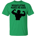 Weightlifting Makes Me Hard T-Shirt CustomCat