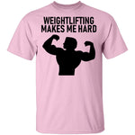 Weightlifting Makes Me Hard T-Shirt CustomCat