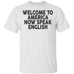 Welcome To America Now Speak English T-Shirt CustomCat