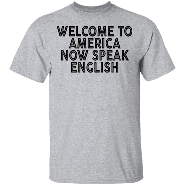 Welcome To America Now Speak English T-Shirt CustomCat