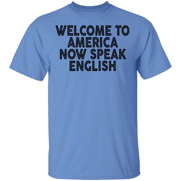 Welcome To America Now Speak English T-Shirt CustomCat