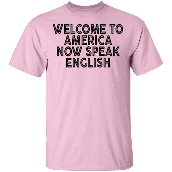 Welcome To America Now Speak English T-Shirt CustomCat