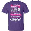Welder's Wife T-Shirt CustomCat