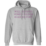 Well Behaved Women Seldom Make History T-Shirt CustomCat