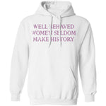 Well Behaved Women Seldom Make History T-Shirt CustomCat