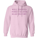 Well Behaved Women Seldom Make History T-Shirt CustomCat