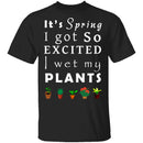 Wet My Plants T-Shirt CustomCat