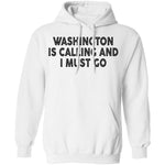 Whashington Is Calling And I Must Go T-Shirt CustomCat