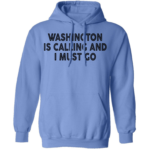 Whashington Is Calling And I Must Go T-Shirt CustomCat