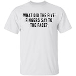 What Did The Five Fingers Said To The Face T-Shirt CustomCat