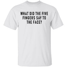 What Did The Five Fingers Said To The Face T-Shirt