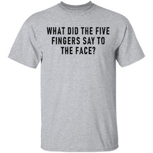 What Did The Five Fingers Said To The Face T-Shirt