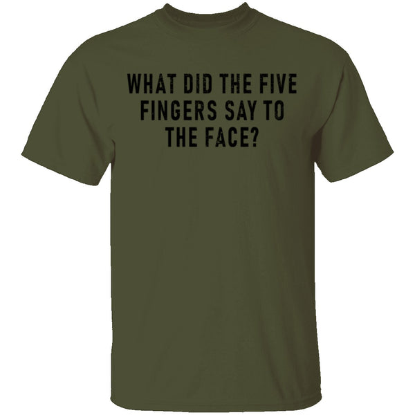 What Did The Five Fingers Said To The Face T-Shirt CustomCat
