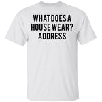 What Does a House Wear Joke T-Shirt CustomCat