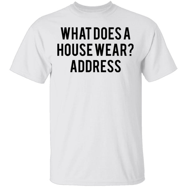 What Does a House Wear Joke T-Shirt CustomCat